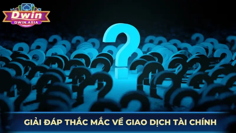 Giải đáp thắc mắc hội viên về giao dịch tài chính