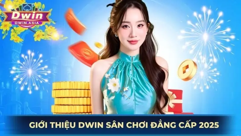 Giới thiệu Dwin sân chơi đẳng cấp 2025
