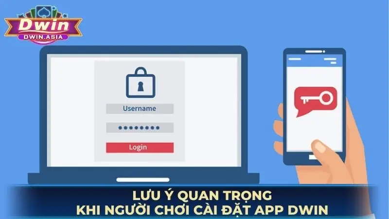 Lưu ý quan trọng khi người chơi cài đặt app DWIN