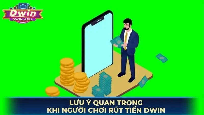 Lưu ý quan trọng khi người chơi rút tiền DWIN
