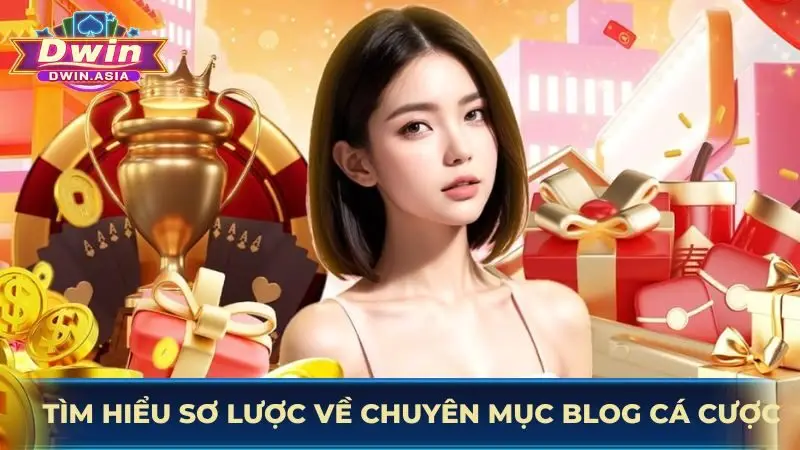 Tìm hiểu sơ lược về chuyên mục blog cá cược