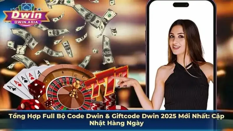 Tổng Hợp Full Bộ Code Dwin & Giftcode Dwin 2025 Mới Nhất